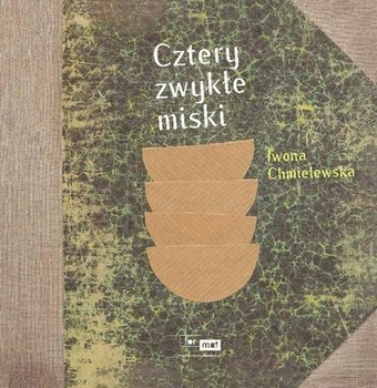 okładka książki Cztery zwykłe miski Iwony Chmielewskiej, które maja narysowane brązowe dwie miski na jednej kupce 