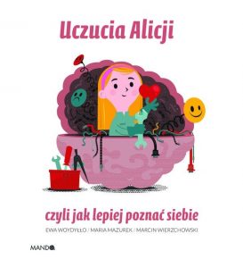 okładka książki Uczucia Alicji czyli jak lepiej poznać siebie - Ewa Woydyłło, Maria Mazurek, Marcin Wierzchowski 