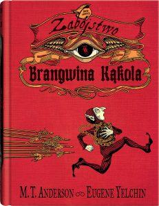 Okładka książki Zabójstwo Brangwina Kąkolab napisana przez M. T. Anderson i ilustrowana przez Eugene Yelchin.
